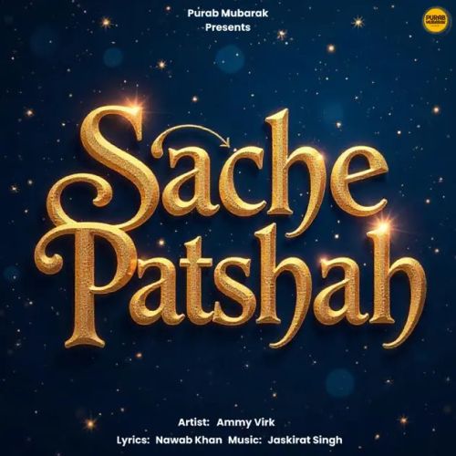 Sache Patshah Ammy Virk mp3 song free download, Sache Patshah Ammy Virk full album