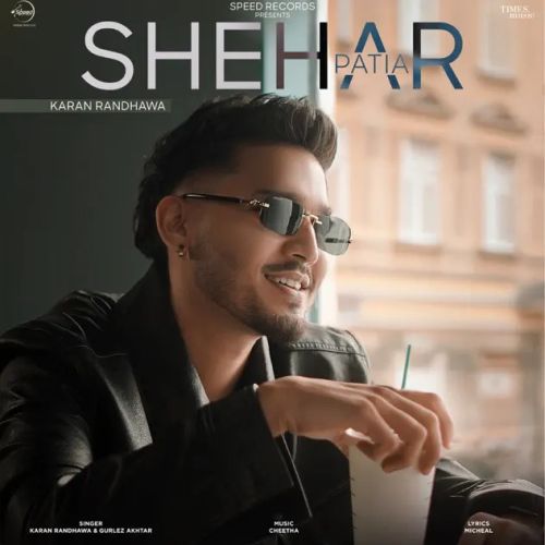 Shehar Patia Karan Randhawa mp3 song free download, Shehar Patia Karan Randhawa full album