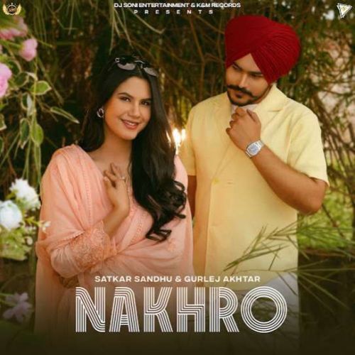 Nakhro Satkar Sandhu mp3 song free download, Nakhro Satkar Sandhu full album