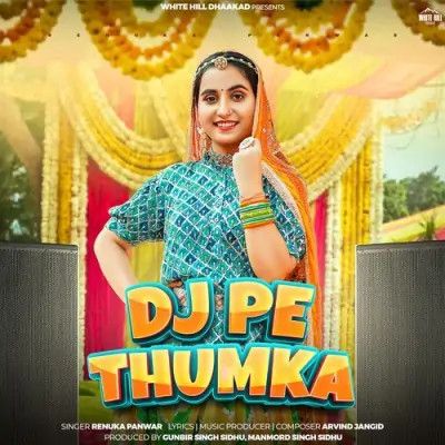 Dj Pe Thumka Renuka Panwar mp3 song free download, Dj Pe Thumka Renuka Panwar full album