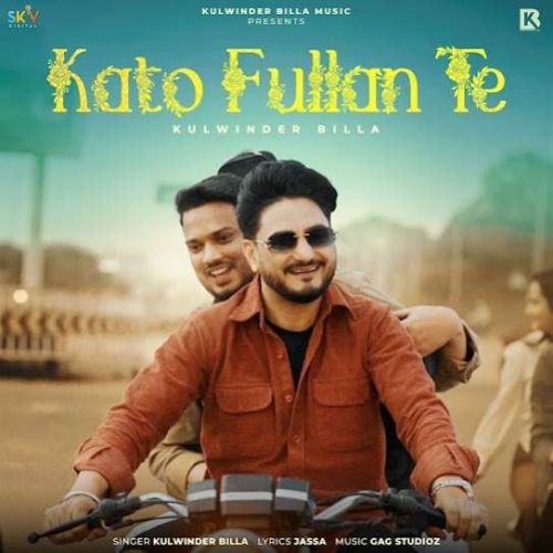 Kato Fullan Te Kulwinder Billa mp3 song free download, Kato Fullan Te Kulwinder Billa full album