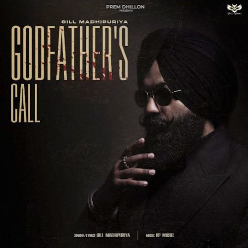 Godfather's Call Gill Madhipuriya mp3 song free download, Godfather's Call Gill Madhipuriya full album