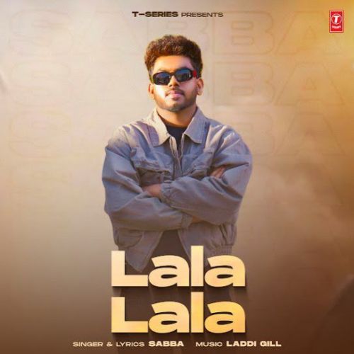 Lala Lala SABBA mp3 song free download, Lala Lala SABBA full album