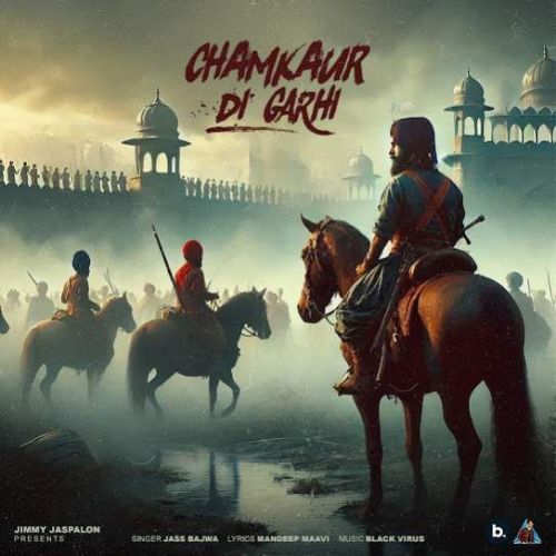 Chamkaur Di Garhi Jass Bajwa mp3 song free download, Chamkaur Di Garhi Jass Bajwa full album