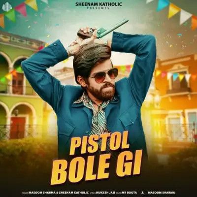 Pistol Bole Gi Masoom Sharma, Sheenam Katholic mp3 song free download, Pistol Bole Gi Masoom Sharma, Sheenam Katholic full album