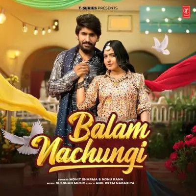 Balam Nachungi Mohit Sharma, Nonu Rana mp3 song free download, Balam Nachungi Mohit Sharma, Nonu Rana full album