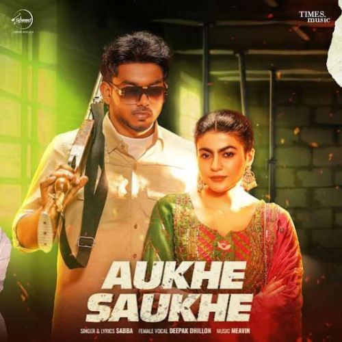 Aukhe Saukhe SABBA mp3 song free download, Aukhe Saukhe SABBA full album