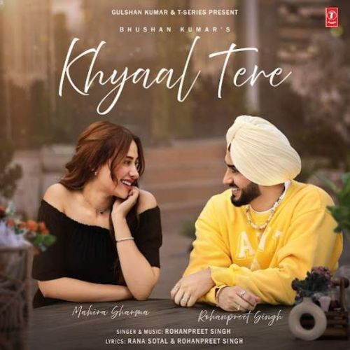 Khyaal Tere Rohanpreet Singh mp3 song free download, Khyaal Tere Rohanpreet Singh full album