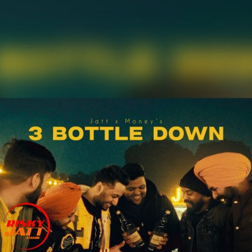 3 Bottle Down Jatt X Money mp3 song free download, 3 Bottle Down Jatt X Money full album