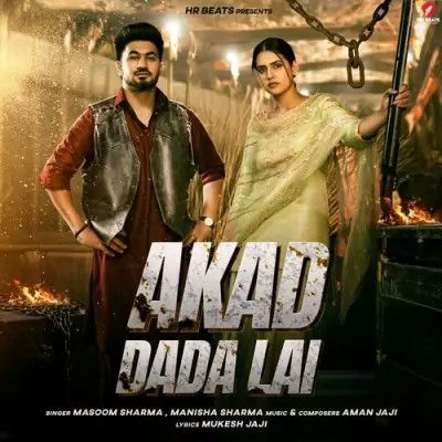 Akad Dada Lai Masoom Sharma, Manisha Sharma mp3 song free download, Akad Dada Lai Masoom Sharma, Manisha Sharma full album