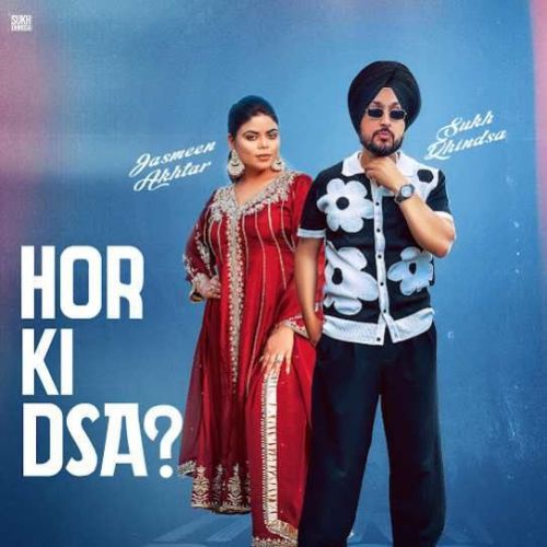 Hor Ki Dsa Sukh Dhindsa mp3 song free download, Hor Ki Dsa Sukh Dhindsa full album