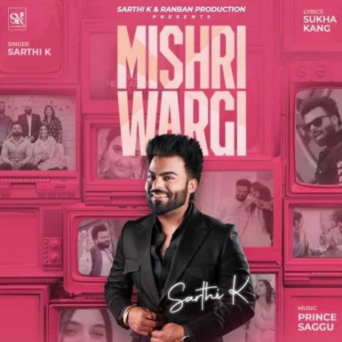 Mishri Wargi Sarthi K mp3 song free download, Mishri Wargi Sarthi K full album