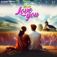 Let Me Love You KP Kundu mp3 song free download, Let Me Love You KP Kundu full album