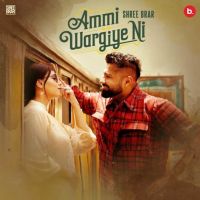 Ammi Wargiye Ni Shree Brar mp3 song free download, Ammi Wargiye Ni Shree Brar full album