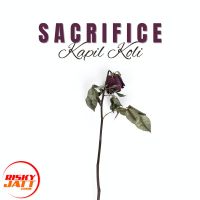 Sacrifice Kapil Koli mp3 song free download, Sacrifice Kapil Koli full album