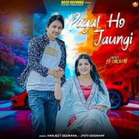 Pagal Ho Jaungi Harjeet Deewana, Jyoti Goswami mp3 song free download, Pagal Ho Jaungi Harjeet Deewana, Jyoti Goswami full album