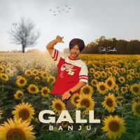 Gall Banju Sukh Sandhu mp3 song free download, Gall Banju Sukh Sandhu full album