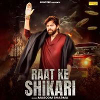 Raat Ke Shikari Masoom Sharma mp3 song free download, Raat Ke Shikari Masoom Sharma full album
