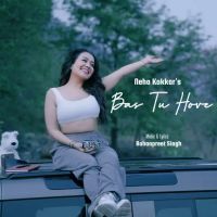 Bas Tu Hove Neha Kakkar mp3 song free download, Bas Tu Hove Neha Kakkar full album