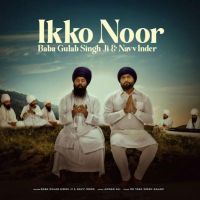 Ikko Noor Navv Inder, Baba Gulab Singh Ji mp3 song free download, Ikko Noor Navv Inder, Baba Gulab Singh Ji full album