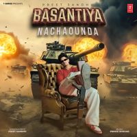 Basantiya Nachaounda Preet Sandhu mp3 song free download, Basantiya Nachaounda Preet Sandhu full album