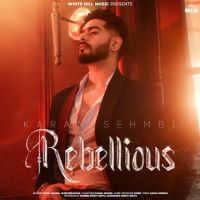 Rebellious By Karan Sehmbi full mp3 album downlad