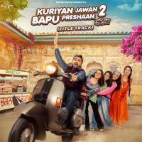 Kuriyan Jawan Bapu Preshaan 2 (Title Track) Karamjit Anmol mp3 song free download, Kuriyan Jawan Bapu Preshaan 2 (Title Track) Karamjit Anmol full album