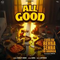 All Good Ranjit Bawa mp3 song free download, All Good Ranjit Bawa full album