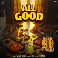 All Good (From Enna Nu Rehna Sehna Ni Aaunda) Ranjit Bawa mp3 song free download, All Good (From Enna Nu Rehna Sehna Ni Aaunda) Ranjit Bawa full album