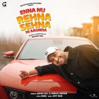 Enna Nu Rehna Sehna Ni Aaunda Jassi Gill, Gurlez Akhtar mp3 song free download, Enna Nu Rehna Sehna Ni Aaunda Jassi Gill, Gurlez Akhtar full album