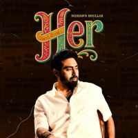 Life Nishawn Bhullar mp3 song free download, HER Nishawn Bhullar full album