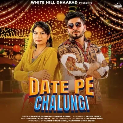 Date Pe Chalungi Harjeet Deewana, Swara Verma mp3 song free download, Date Pe Chalungi Harjeet Deewana, Swara Verma full album