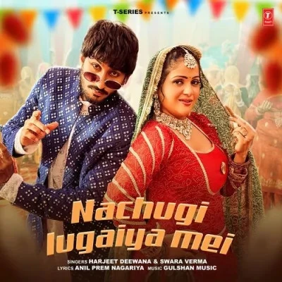 Nachugi Lugaiya Mei Harjeet Deewana, Swara Verma mp3 song free download, Nachugi Lugaiya Mei Harjeet Deewana, Swara Verma full album
