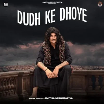 Dudh Ke Dhoye Amit Saini Rohtakiya mp3 song free download, Dudh Ke Dhoye Amit Saini Rohtakiya full album