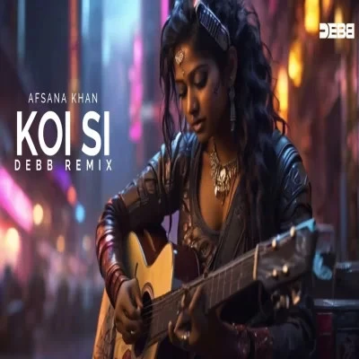 KOI SI Remix Afsana Khan, Debb mp3 song free download, KOI SI Remix Afsana Khan, Debb full album