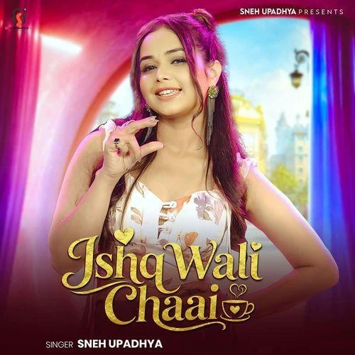Ishq Wali Chaai Sneh Upadhya mp3 song free download, Ishq Wali Chaai Sneh Upadhya full album