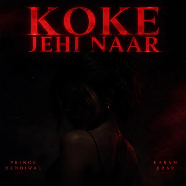 Koke Jehi Naar Prince Dandiwal, Karam Brar mp3 song free download, Koke Jehi Naar Prince Dandiwal, Karam Brar full album
