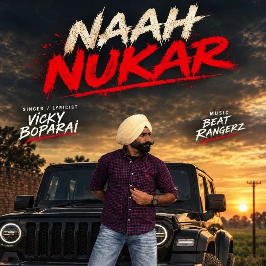 Naah Nukar Vicky Boparai mp3 song free download, Naah Nukar Vicky Boparai full album